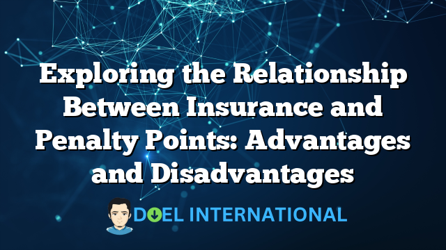 Exploring the Relationship Between Insurance and Penalty Points: Advantages and Disadvantages