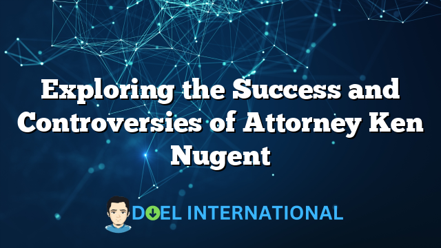 Exploring the Success and Controversies of Attorney Ken Nugent