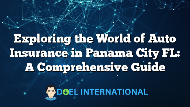 Exploring the World of Auto Insurance in Panama City FL: A Comprehensive Guide