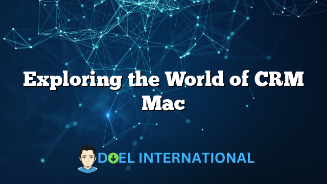 Exploring the World of CRM Mac