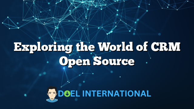 Exploring the World of CRM Open Source