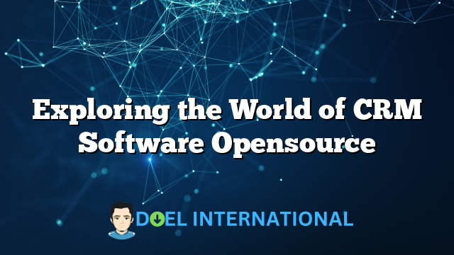 Exploring the World of CRM Software Opensource