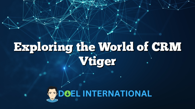 Exploring the World of CRM Vtiger