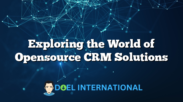 Exploring the World of Opensource CRM Solutions