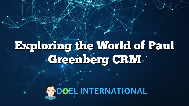 Exploring the World of Paul Greenberg CRM