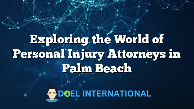 Exploring the World of Personal Injury Attorneys in Palm Beach