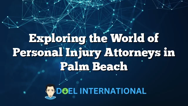 Exploring the World of Personal Injury Attorneys in Palm Beach