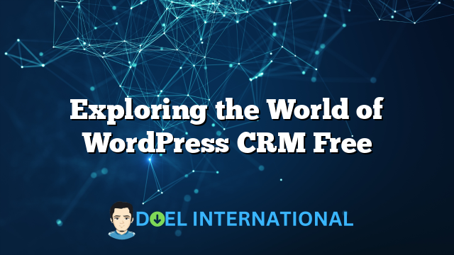 Exploring the World of WordPress CRM Free