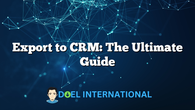 Export to CRM: The Ultimate Guide