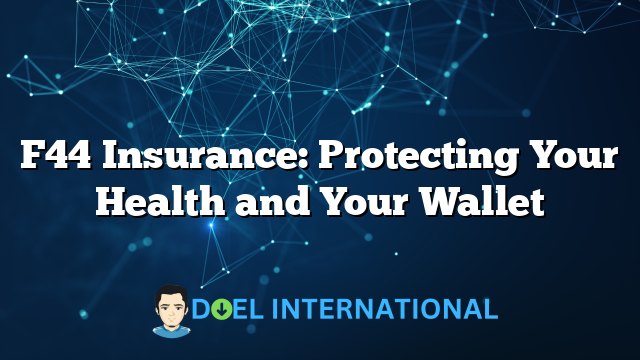 F44 Insurance: Protecting Your Health and Your Wallet