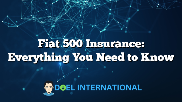 Fiat 500 Insurance: Everything You Need to Know