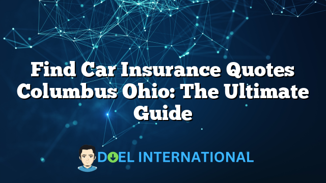 Find Car Insurance Quotes Columbus Ohio: The Ultimate Guide