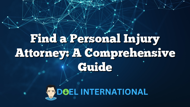 Find a Personal Injury Attorney: A Comprehensive Guide