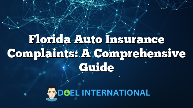 Florida Auto Insurance Complaints: A Comprehensive Guide