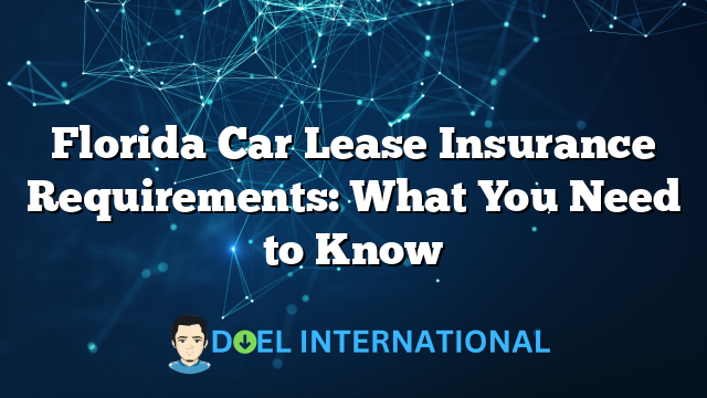 Florida Car Lease Insurance Requirements: What You Need to Know