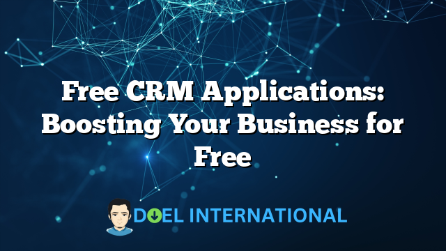 Free CRM Applications: Boosting Your Business for Free