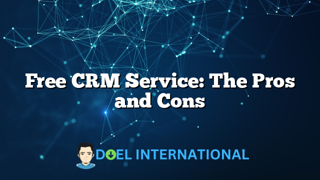 Free CRM Service: The Pros and Cons