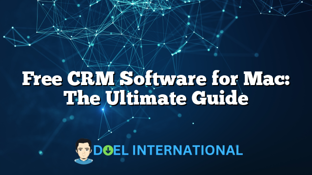 Free CRM Software for Mac: The Ultimate Guide