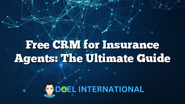 Free CRM for Insurance Agents: The Ultimate Guide