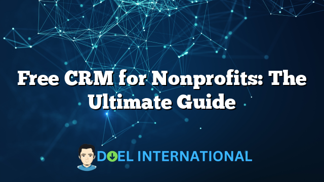 Free CRM for Nonprofits: The Ultimate Guide