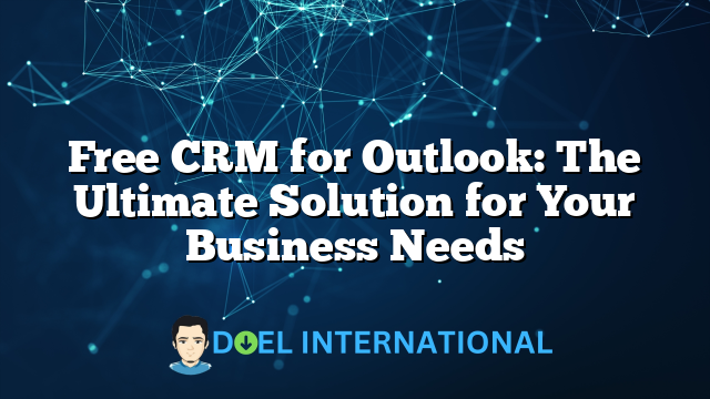 Free CRM for Outlook: The Ultimate Solution for Your Business Needs