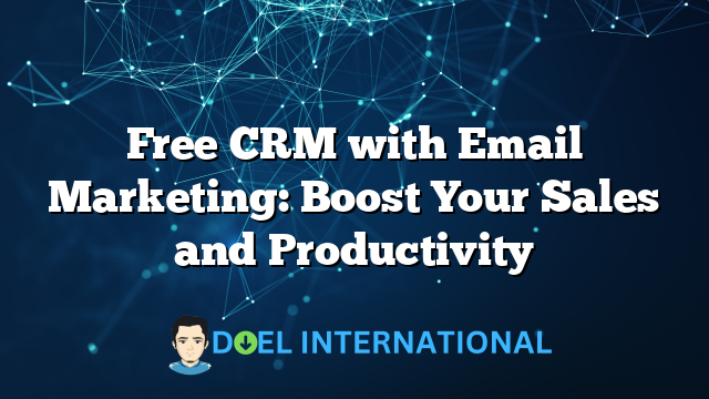 Free CRM with Email Marketing: Boost Your Sales and Productivity