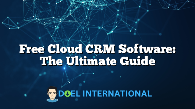 Free Cloud CRM Software: The Ultimate Guide