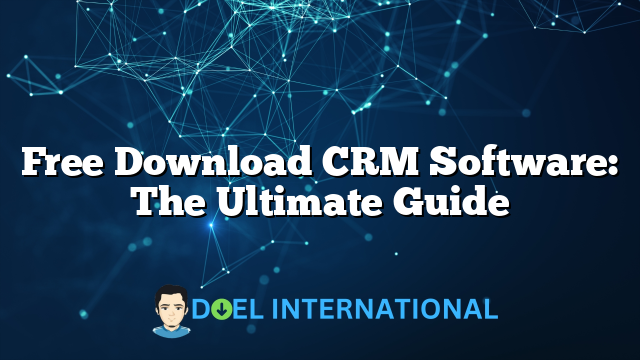 Free Download CRM Software: The Ultimate Guide