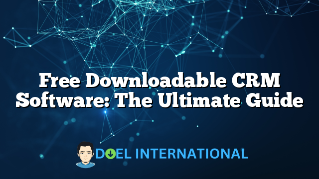 Free Downloadable CRM Software: The Ultimate Guide