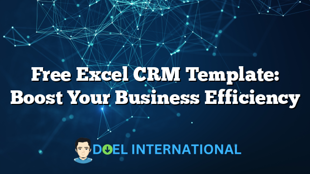 Free Excel CRM Template: Boost Your Business Efficiency