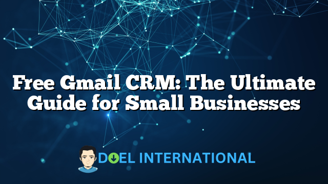 Free Gmail CRM: The Ultimate Guide for Small Businesses