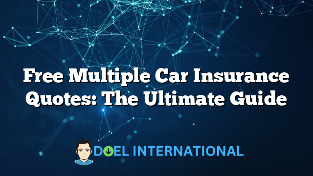 Free Multiple Car Insurance Quotes: The Ultimate Guide