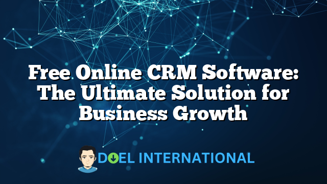 Free Online CRM Software: The Ultimate Solution for Business Growth