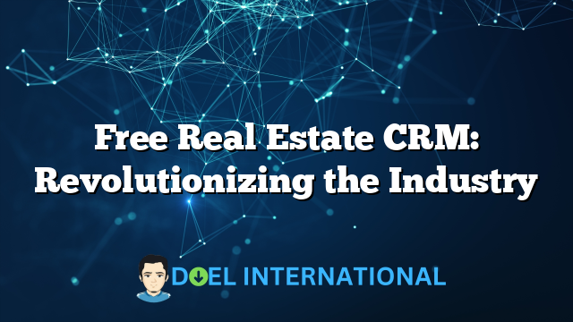 Free Real Estate CRM: Revolutionizing the Industry