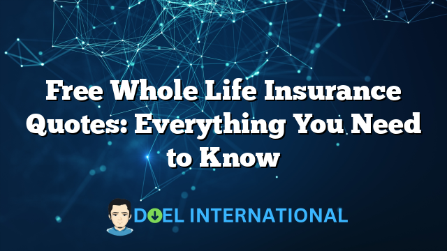 Free Whole Life Insurance Quotes: Everything You Need to Know