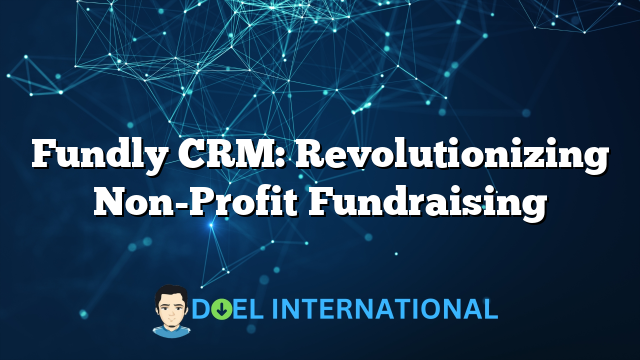 Fundly CRM: Revolutionizing Non-Profit Fundraising