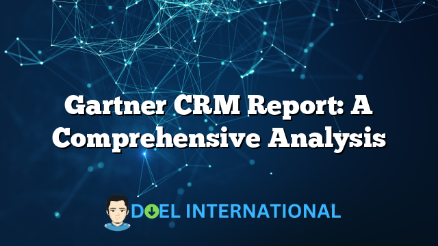 Gartner CRM Report: A Comprehensive Analysis