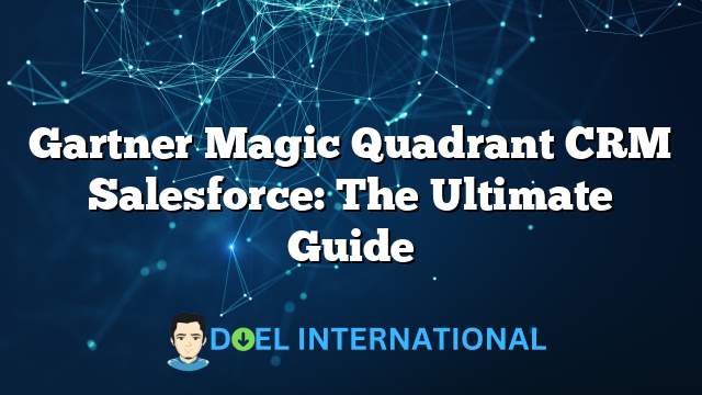 Gartner Magic Quadrant CRM Salesforce: The Ultimate Guide