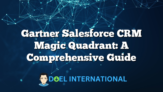 Gartner Salesforce CRM Magic Quadrant: A Comprehensive Guide