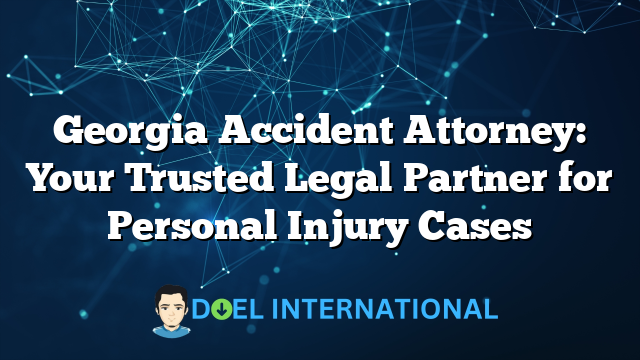 Georgia Accident Attorney: Your Trusted Legal Partner for Personal Injury Cases