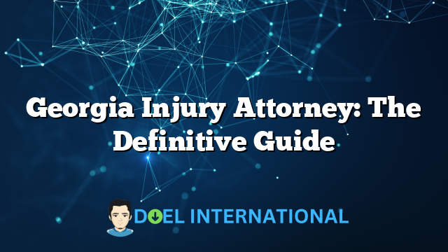 Georgia Injury Attorney: The Definitive Guide