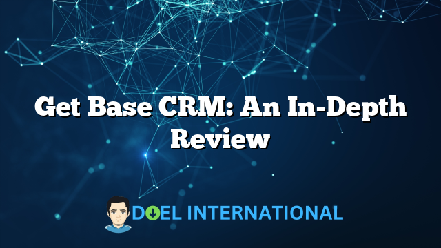 Get Base CRM: An In-Depth Review