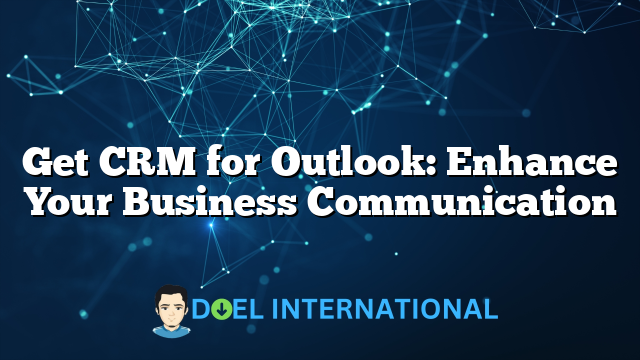 Get CRM for Outlook: Enhance Your Business Communication