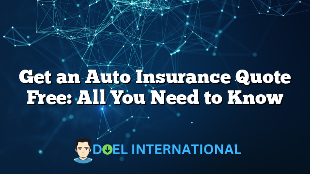 Get an Auto Insurance Quote Free: All You Need to Know