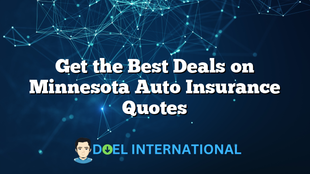 Get the Best Deals on Minnesota Auto Insurance Quotes