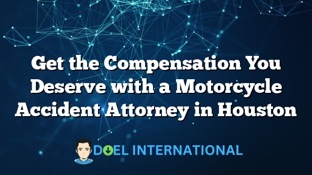 Get the Compensation You Deserve with a Motorcycle Accident Attorney in Houston