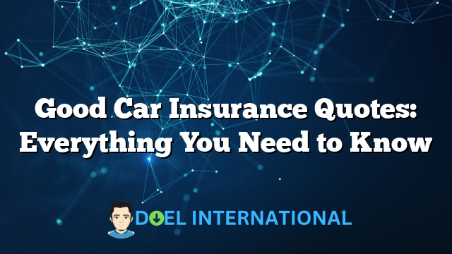 Good Car Insurance Quotes: Everything You Need to Know