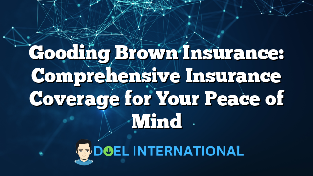 Gooding Brown Insurance: Comprehensive Insurance Coverage for Your Peace of Mind