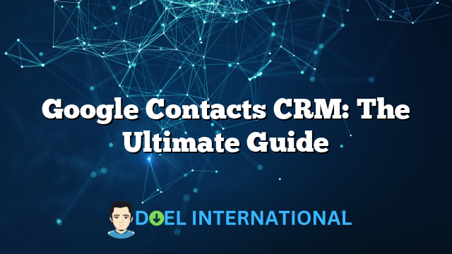 Google Contacts CRM: The Ultimate Guide