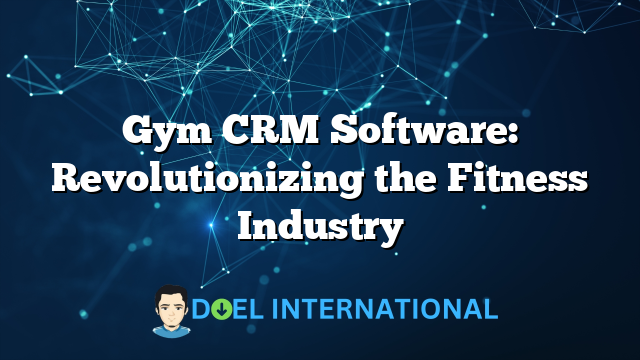 Gym CRM Software: Revolutionizing the Fitness Industry